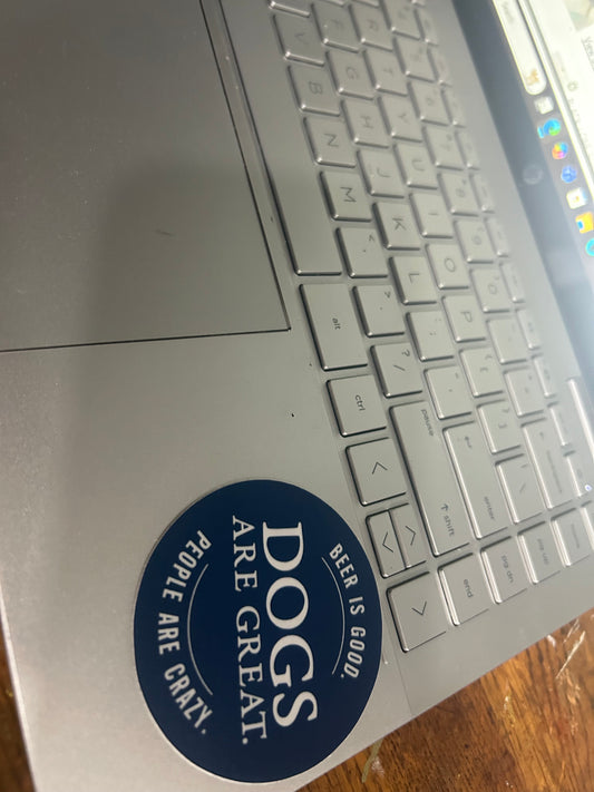 Matte / Vinyl "Dogs are great. Beer is good. People are crazy." Sticker