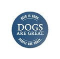 Matte / Vinyl "Dogs are great. Beer is good. People are crazy." Sticker