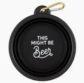 This Might Be Beer - Collapsible Dog Bowl